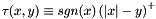 \[ \tau( x, y ) \equiv sgn(x) \left( \lvert x \rvert - y \right)^{+} \]