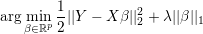 arg min 1-||Y − X β||22 + λ||β ||1
   β∈ℝp2

